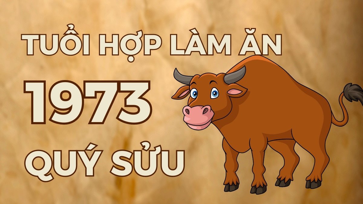 Đối tác làm ăn phù hợp với nam sinh năm 1973 Quý Sửu