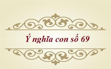 Giải thích ý nghĩa số 69 trong quan niệm dân gian Việt Nam