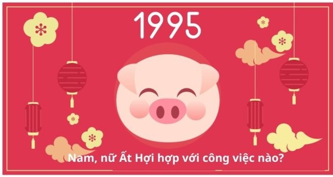 Nghề nghiệp phù hợp cho người tuổi Ất Hợi 1995