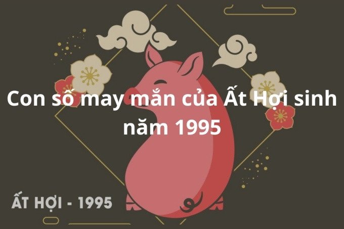 Những con số may mắn của người sinh năm 1995