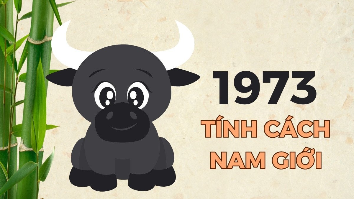 Tính cách đặc trưng của nam giới sinh năm 1973 Quý Sửu