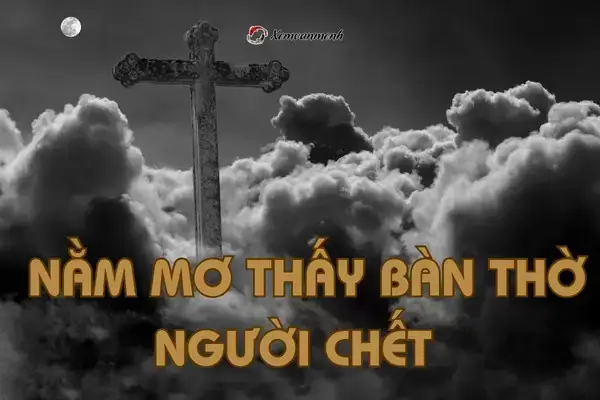 Giải Mã Giấc Mơthấy Bàn Thờ Người Chết Chi Tiết Giải Mã Giấc Mơthấy Bàn Thờ Người Chết Chi Tiết