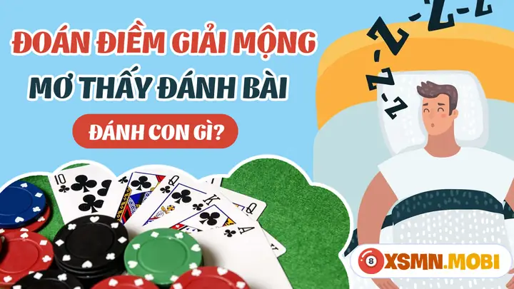 Mơ Thấy Đánh Bài Đánh Con Gì? - Giải Mã Chiêm Bao Thấy Đánh Bài