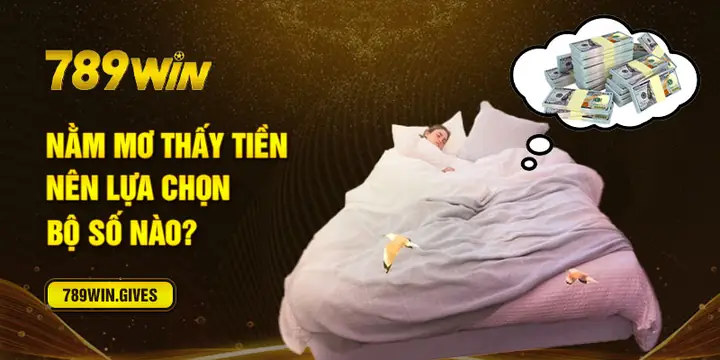 Nằm Mơ Thấy Tiền Nên Lựa Chọn Bộ Số Nào?