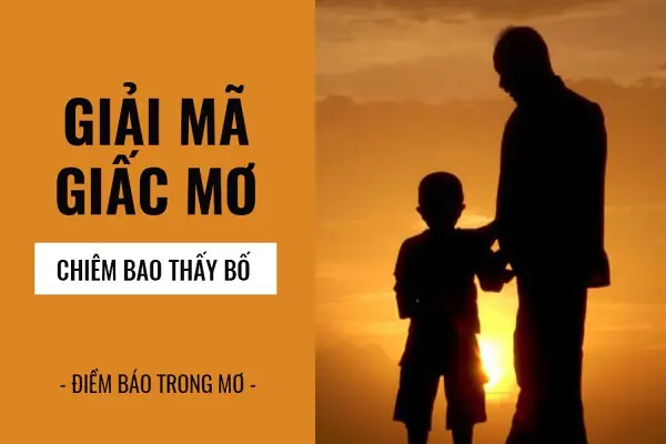 Giải Mã Giấc Mơ: Nằm Mơ Thấy Bố Là Điềm Báo Gì? Giải Mã Giấc Mơ: Nằm Mơ Thấy Bố Là Điềm Báo Gì?