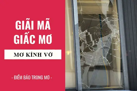 Giải Mã Giấc Mơ: Nằm Mơ Thấy Cửa Kính, Kính Vỡ Điềm Báo Gì, Lành ...