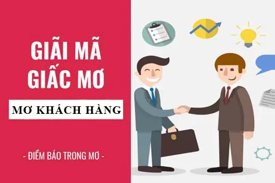 Giải Mã Giấc Mơ: Nằm Mơ Thấy Khách Hàng Điềm Báo Gì, Lành Hay ...