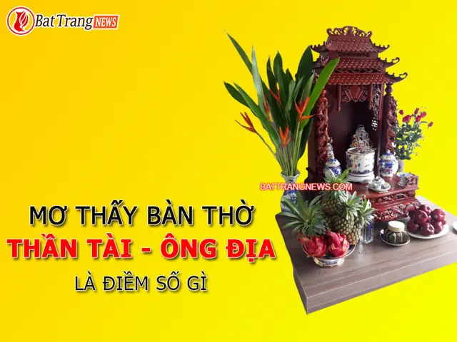 Nằm Mơ Thấy Bàn Thờ Thần Tài Ông Địa Là Điềm Báo Số Gì?