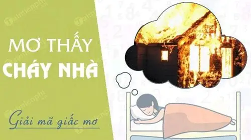 Mơ Thấy Cháy Nhà, Cháy Nổ Là Điềm Báo Gì? Đánh Lô Đề Con Nào?