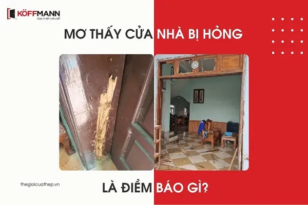 Ý Nghĩa Giấc Mơ Thấy Cửa Nhà Bị Hỏng – Điềm Lành Hay Dữ?