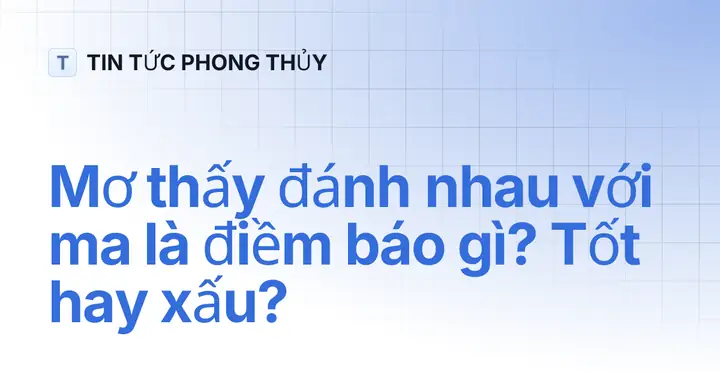 Mơ Thấy Đánh Nhau Với Ma Là Điềm Báo Gì? Tốt Hay Xấu? | Tin Tức ...