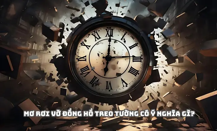 Mơ Thấy Rơi Vỡ Đồng Hồ Treo Tường Có Ý Nghĩa Gì?