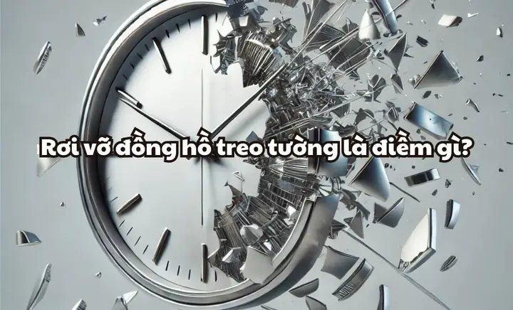 Rơi Vỡ Đồng Hồ Treo Tường Trong Nhà Là Điềm Gì