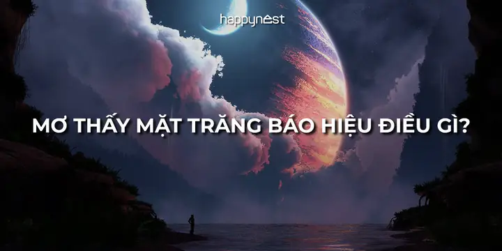 Giải Mã Ý Nghĩa Giấc Mơ Thấy Mặt Trăng Chi Tiết Nhất