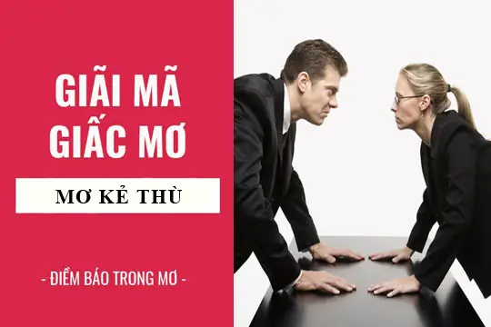 Giải Mã Giấc Mơ: Nằm Mơ Thấy Kẻ Thù, Người Mình Ghét Điềm Báo Gì ... Giải Mã Giấc Mơ: Nằm Mơ Thấy Kẻ Thù, Người Mình Ghét Điềm Báo Gì ...