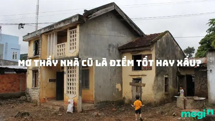 Giải Mã Giấc Mơ Thấy Nhà Cũ: Liệu Đó Là Dấu Hiệu Tốt Hay Xấu? Cùng ...