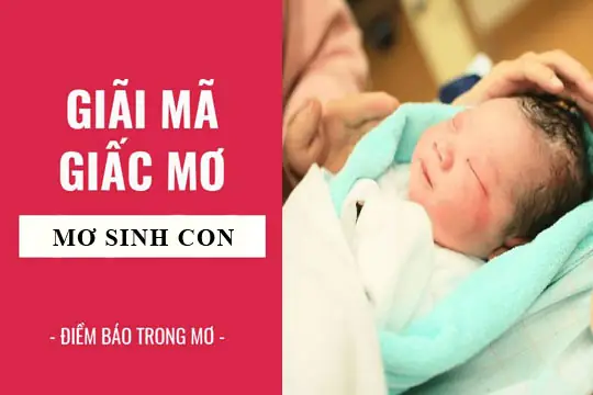 Mơ Thấy Sinh Con Là Điềm Báo Gì? Giải Mã Giấc Mơ & Con Số May Mắn