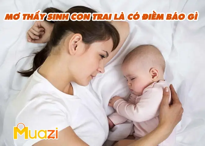 Ngủ Mơ Thấy Sinh Con Trai Là Có Điềm Báo Gì?
