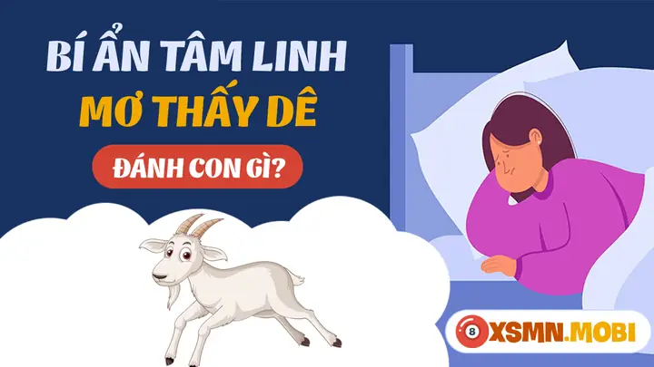 Nằm Mơ Thấy Dê Đánh Số Gì - Chiêm Bao Thấy Con Dê Hên Hay Xui? Nằm Mơ Thấy Dê Đánh Số Gì - Chiêm Bao Thấy Con Dê Hên Hay Xui?