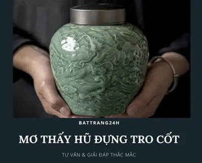 Mơ Thấy Hủ Đựng Tro Cốt Là Điềm Báo Xấu Hay Tốt?