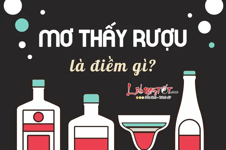 Mơ Thấy Rượu Thì Gia Vận Sẽ Hưng Thịnh? Phải Chăng Là Điềm Lành?