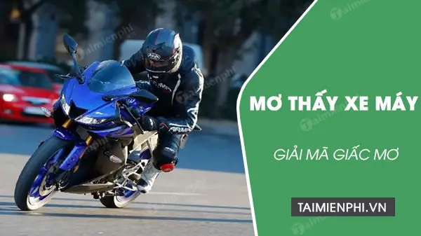 Nằm Mơ Thấy Xe Máy Đánh Đề Con Gì? Điềm Báo Khi Mơ Thấy Xe Máy Là Gì?
