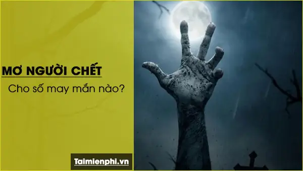Nằm Mơ Thấy Người Chết Đánh Số Mấy?