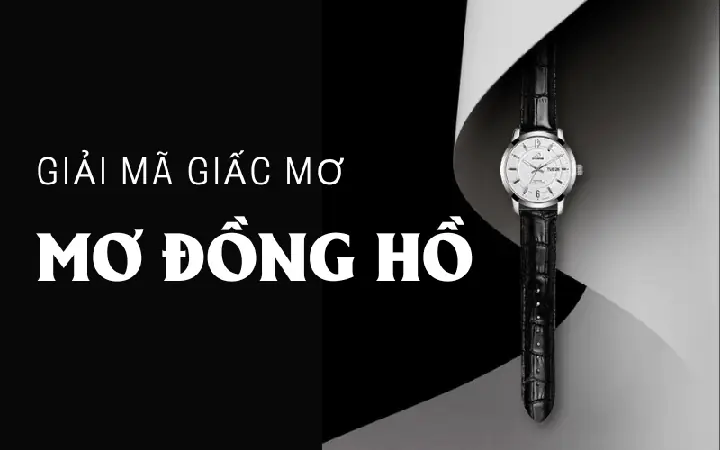Nằm Mơ Thấy Đồng Hồ Là Điềm Báo Gì? Tốt Hay Xấu