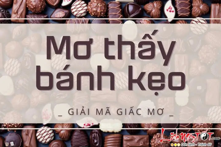 Giải Mã Giấc Mơ Ngọt Ngào - Mơ Thấy Bánh Kẹo Điềm Gì?