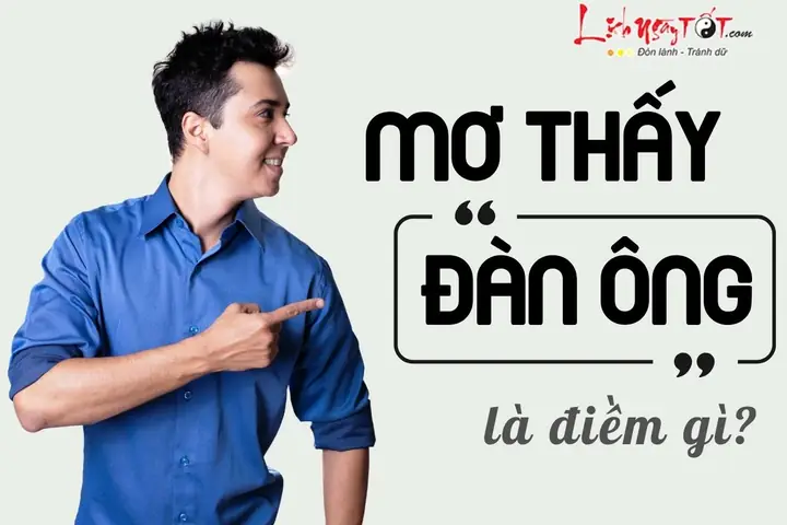 Mơ Thấy Đàn Ông Là Gặp May Mắn Hay Phiền Phức?