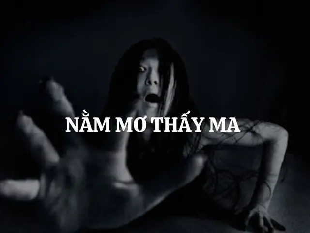 Nằm Mơ Thấy Ma Là Điềm Lành Hay Điềm Dữ? Giải Mã Từng Trường Hợp Nằm Mơ Thấy Ma Là Điềm Lành Hay Điềm Dữ? Giải Mã Từng Trường Hợp