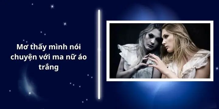 Mơ Thấy Mình Nói Chuyện Với Ma Nữ Áo Trắng