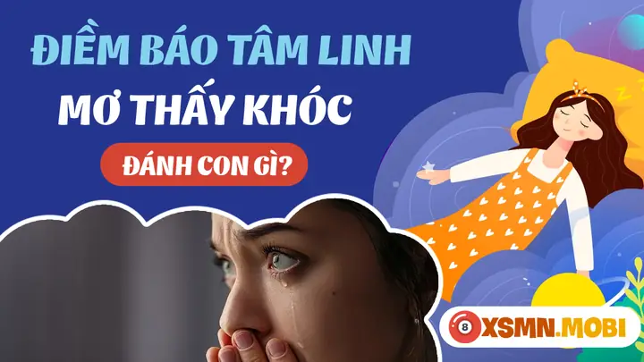 Mơ Thấy Khóc Đánh Số Gì - Chiêm Bao Thấy Khóc Lóc Hên Hay Xui? Mơ Thấy Khóc Đánh Số Gì - Chiêm Bao Thấy Khóc Lóc Hên Hay Xui?