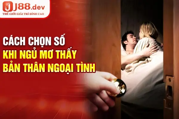 Đánh Số Gì Khi Mơ Thấy Mình Ngoại Tình?