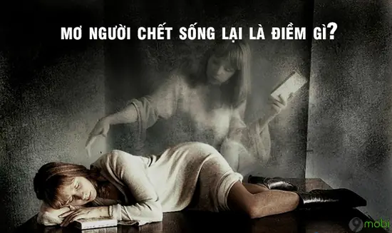 Mơ Thấy Người Chết Sống Lại - Dấu Hiệu Tốt Lành Hay Chỉ Là Giấc Mơ ...