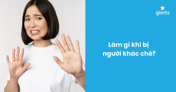 Chê Bai Là Gì? Làm Gì Khi Bị Người Khác Chê? - Glints Vietnam Blog