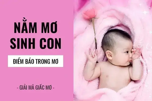 Nằm Mơ Thấy Người Khác Sinh Con Nên Đánh Đề Con Gì Số Bao Nhiêu Nằm Mơ Thấy Người Khác Sinh Con Nên Đánh Đề Con Gì Số Bao Nhiêu