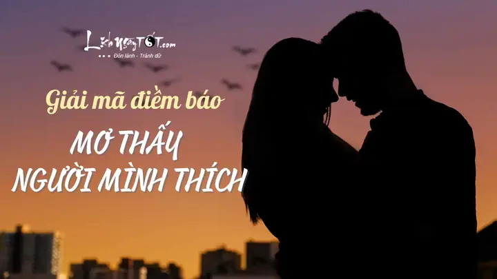 Liên Tục Mơ Thấy Người Mình Thích Là Điềm Gì, Tình Yêu Có Như Ý?