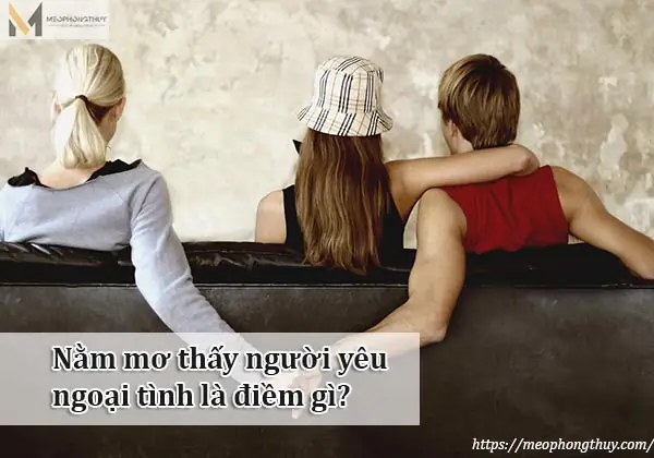 Nằm Mơ Thấy Người Yêu Là Điềm Gì? Giải Mã Giấc Mơ Và Lời Khuyên Từ Chuyên Gia