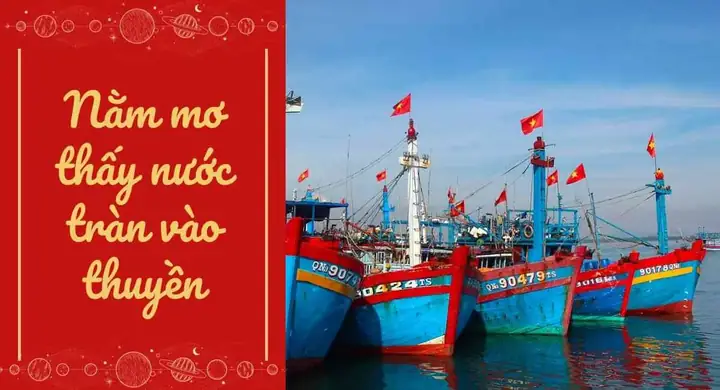 Nằm Mơ Thấy Nước Tràn Vào Thuyền: Hiểu Rõ Thế Mạnh Bản Thân Nếu Muốn Tài Lộc Đầy Nhà