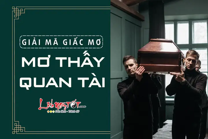 Đừng Vội Lo Lắng Nếu Mơ Thấy Quan Tài, Số Nào Dễ Mang May Mắn Về?