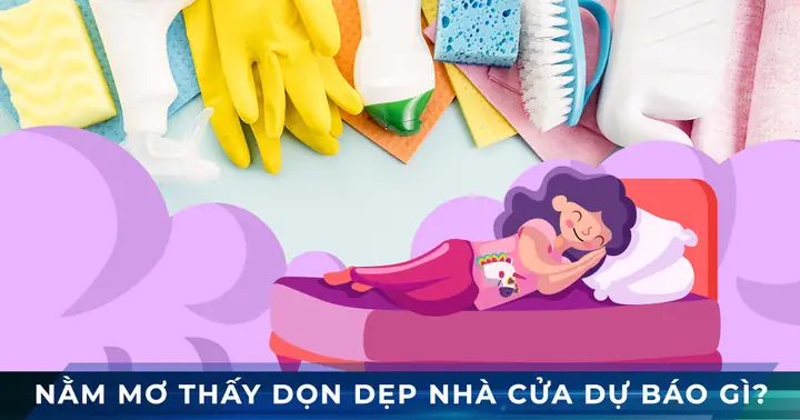 Nằm Mơ Thấy Dọn Dẹp Nhà Cửa Dự Báo Cho Bạn Điều Gì?