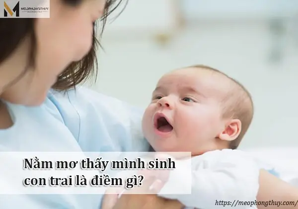 Hướng Dẫn Giải Mã Giấc Mơ Thấy Mình Sinh Con Trai