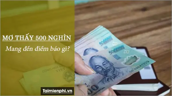 Nằm Mơ Thấy Tiền 500 Nghìn Có Điềm Báo Tốt Hay Xấu?