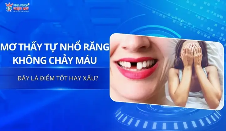 Giải Mã Mơ Thấy Tự Nhổ Răng Không Chảy Máu Là Điềm Tốt Hay Xấu Giải Mã Mơ Thấy Tự Nhổ Răng Không Chảy Máu Là Điềm Tốt Hay Xấu
