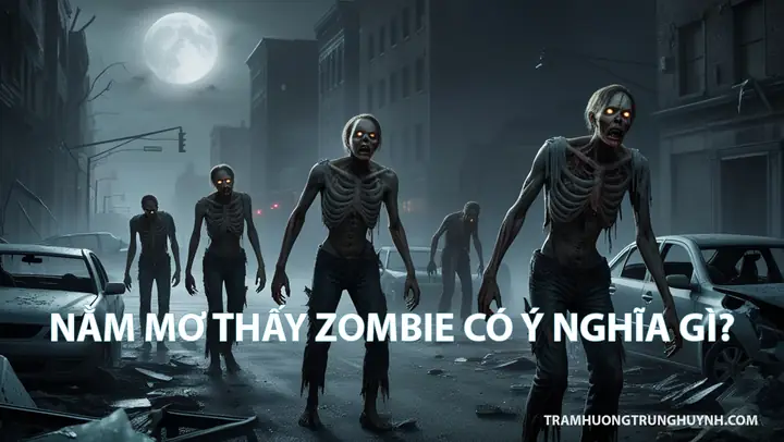 Nằm Mơ Thấy Zombie Có Ý Nghĩa Gì? Giải Mã & Con Số May Mắn!