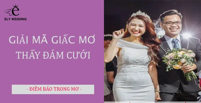 Nằm Mơ Thấy Đám Cưới Báo Hiệu Điềm Gì? - Ely Wedding