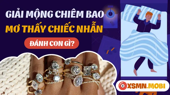 Mơ Thấy Nhẫn Đánh Con Gì - Chiêm Bao Thấy Nhẫn Là Điềm Gì?