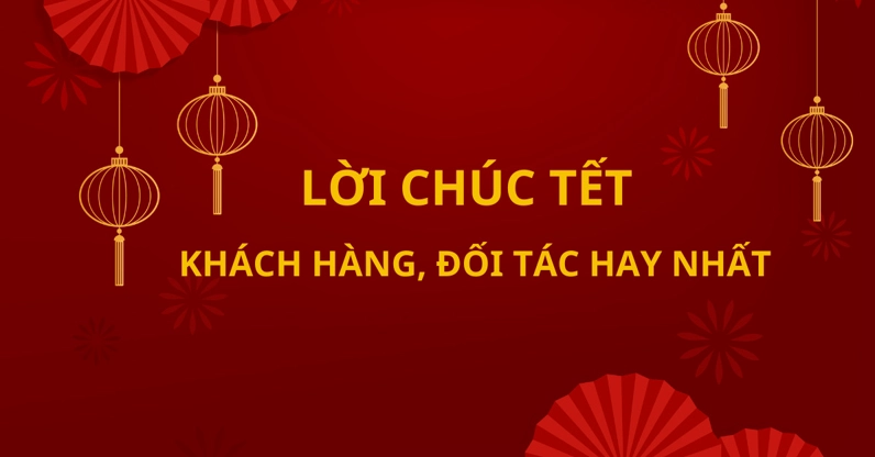 Tết 2026: 100+ Những Lời Chúc Tết Độc Đáo 'Đốn Tim' Mọi Người Câu chúc Tết chuyên nghiệp đến sếp, đối tác, khách hàng