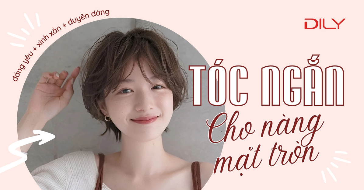Cô gái với kiểu tóc ngắn ôm sát mặt tròn